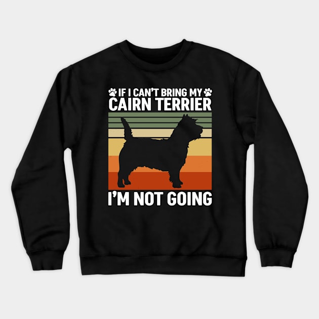 If I Can't Bring My Cairn Terrier Crewneck Sweatshirt by White Martian